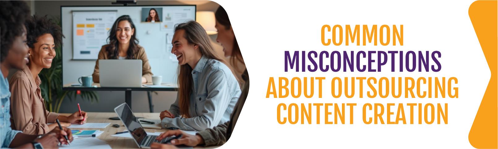 Common-Misconceptions-About-Outsourcing-Content-Creation
