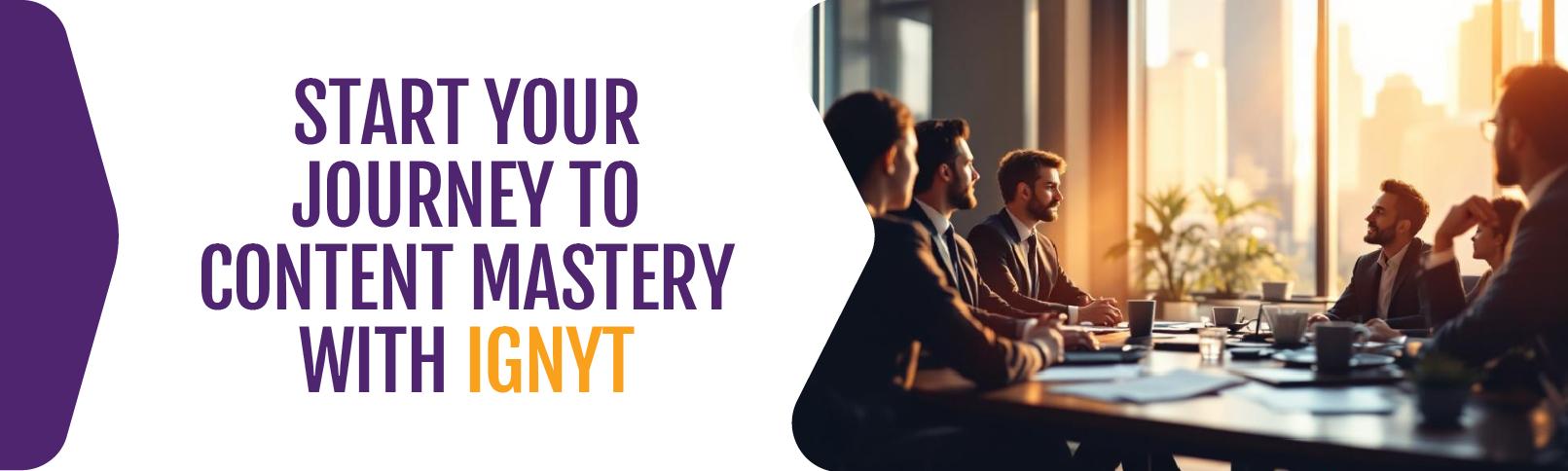 Start-Your-Journey-to-Content-Mastery-With-Ignyt