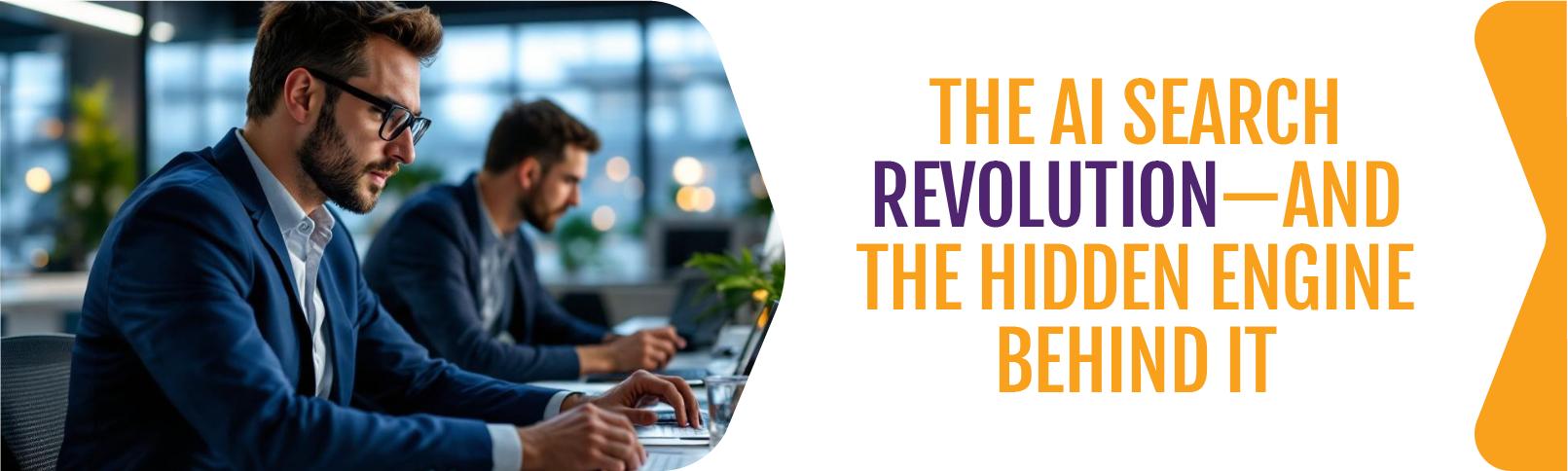 The-AI-Search-Revolution—And-the-Hidden-Engine-Behind-It