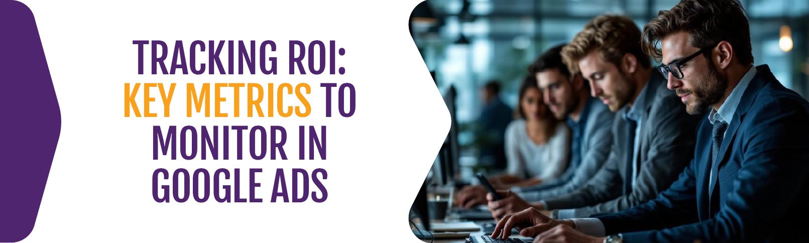 Tracking-ROI-Key-Metrics-To-Monitor-in-Google-Ads